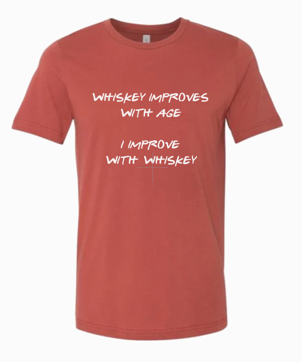 I IMPROVE WITH WHISKEY