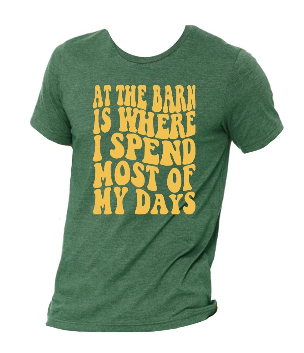 At the barn is where I spend most of my days t-shirt