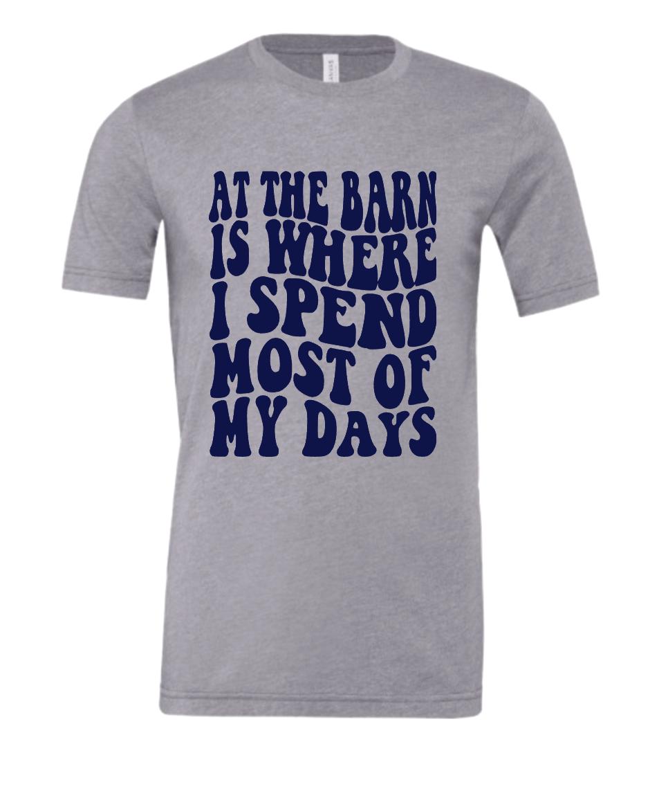 At the barn is where I spend most of my days t-shirt